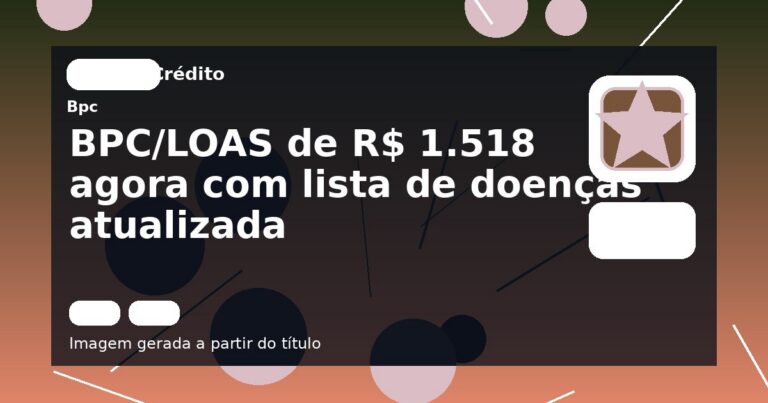 BPC/LOAS de R$ 1.518 agora com lista de doenças atualizada