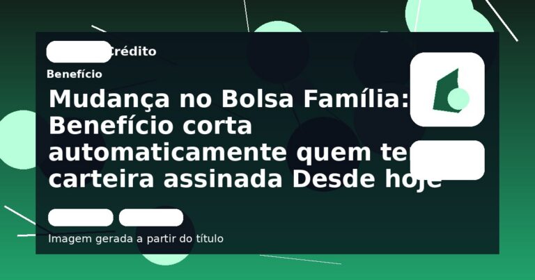 Mudança no Bolsa Família: Benefício corta automaticamente quem tem carteira assinada Desde hoje