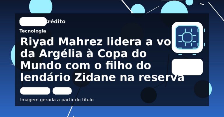 Riyad Mahrez lidera a volta da Argélia à Copa do Mundo com o filho do lendário Zidane na reserva