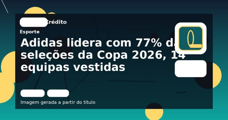 Adidas lidera com 77% das seleções da Copa 2026, 14 equipas vestidas