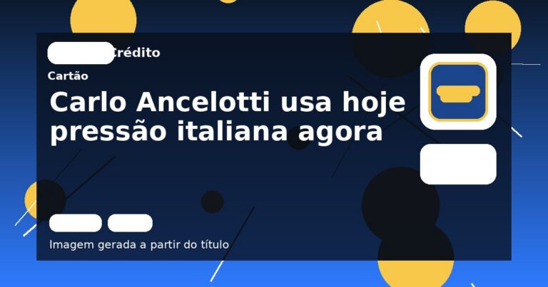Carlo Ancelotti usa hoje pressão italiana agora