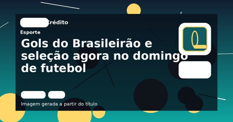 Gols do Brasileirão e seleção agora no domingo de futebol