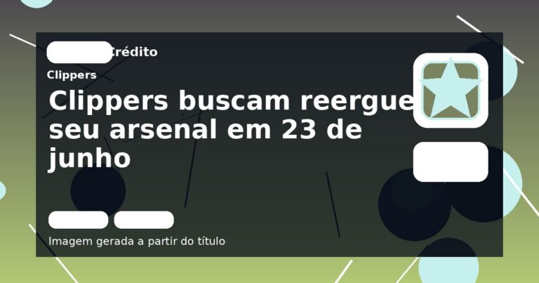 Clippers buscam reerguer seu arsenal em 23 de junho