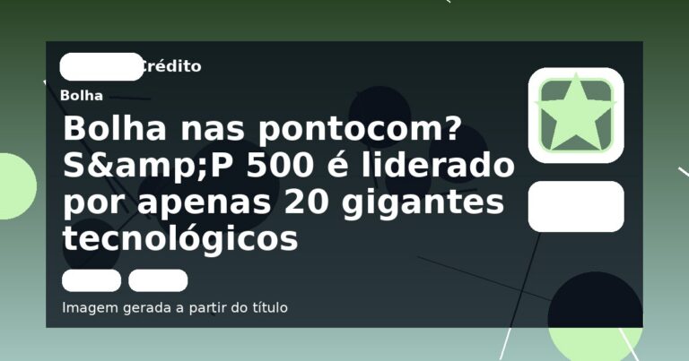 Bolha nas pontocom? S&P 500 é liderado por apenas 20 gigantes tecnológicos