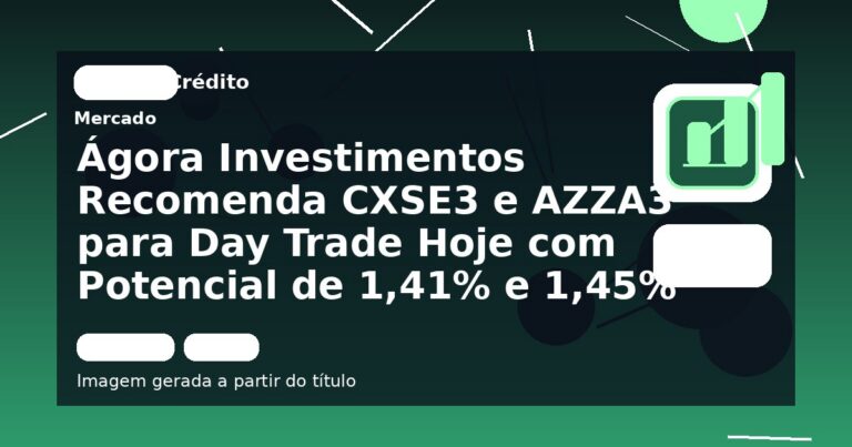 Ágora Investimentos Recomenda CXSE3 e AZZA3 para Day Trade Hoje com Potencial de 1,41% e 1,45%