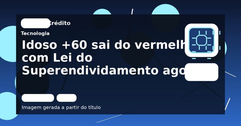 Idoso +60 sai do vermelho com Lei do Superendividamento agora