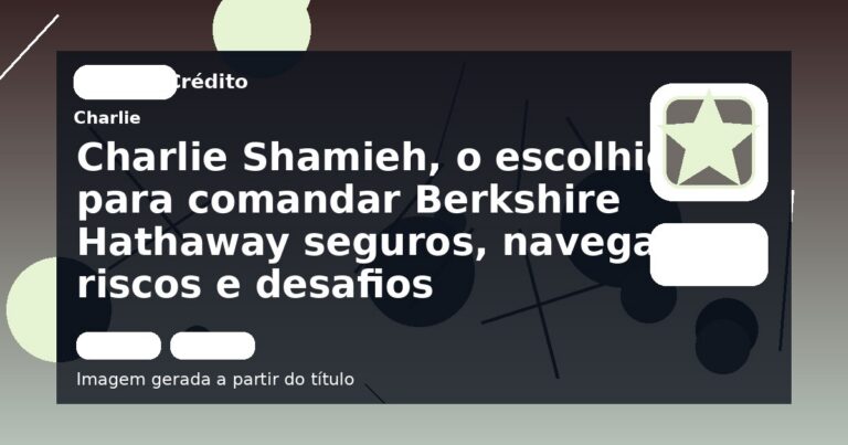 Charlie Shamieh, o escolhido para comandar Berkshire Hathaway seguros, navega riscos e desafios