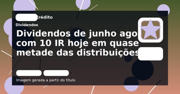 Dividendos de junho agora com 10 IR hoje em quase metade das distribuições