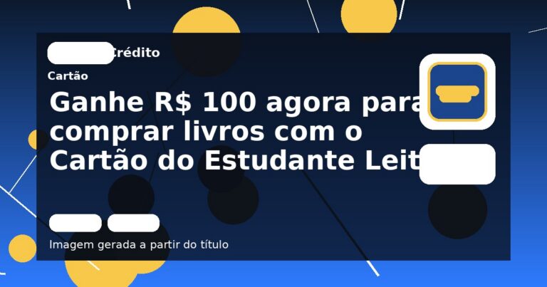 Ganhe R$ 100 agora para comprar livros com o Cartão do Estudante Leitor