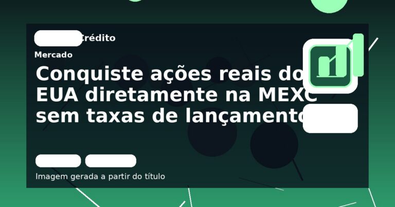 Conquiste ações reais dos EUA diretamente na MEXC sem taxas de lançamento