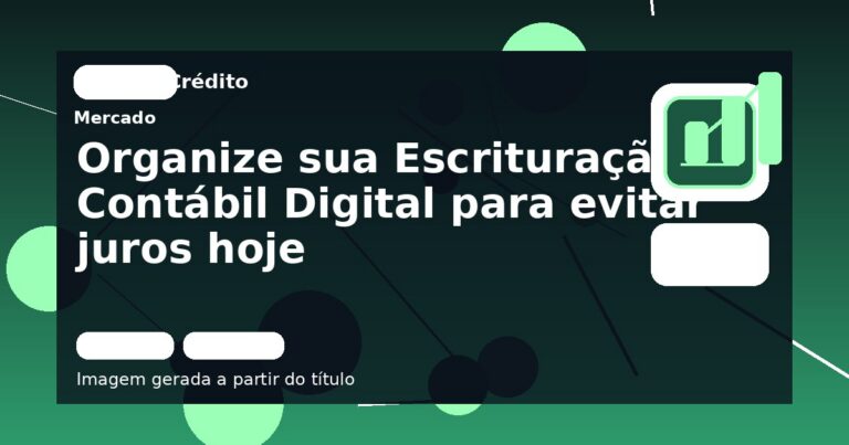 Organize sua Escrituração Contábil Digital para evitar juros hoje