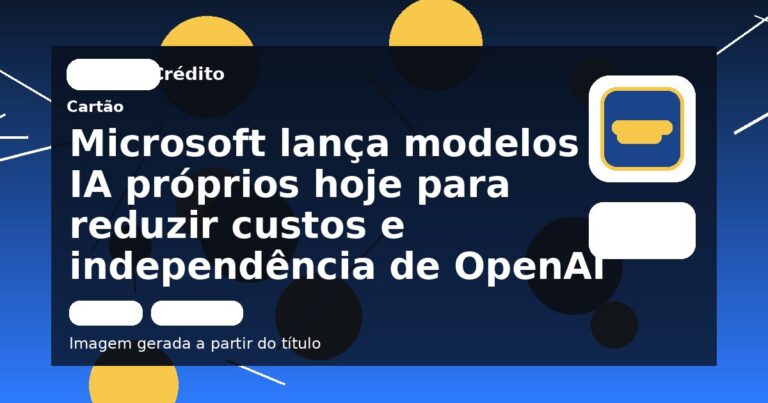 Microsoft lança modelos de IA próprios hoje para reduzir custos e independência de OpenAI