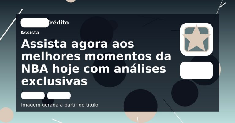 Assista agora aos melhores momentos da NBA hoje com análises exclusivas