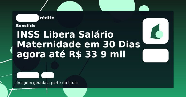 INSS Libera Salário Maternidade em 30 Dias agora até R$ 33 9 mil
