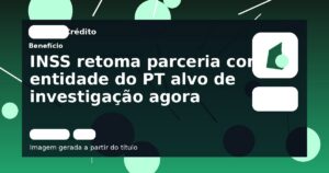INSS retoma parceria com entidade do PT alvo de investigação agora