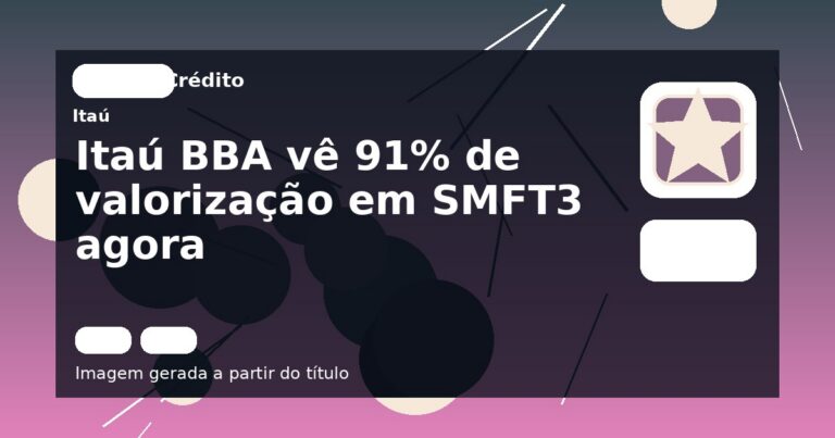 Itaú BBA vê 91% de valorização em SMFT3 agora