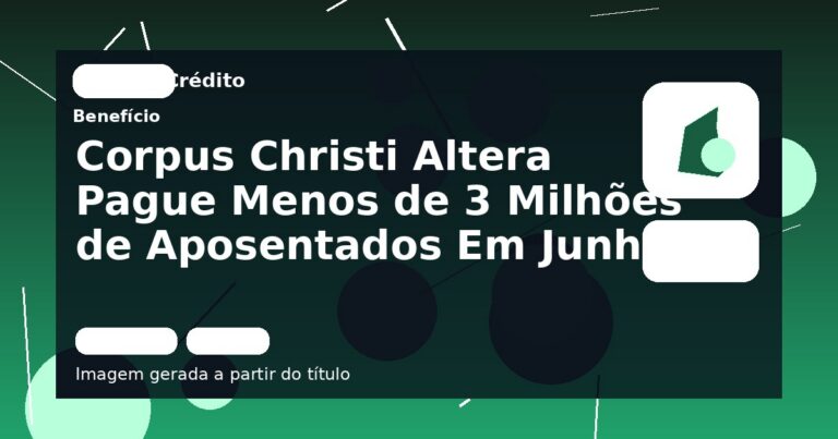 Corpus Christi Altera Pague Menos de 3 Milhões de Aposentados Em Junho