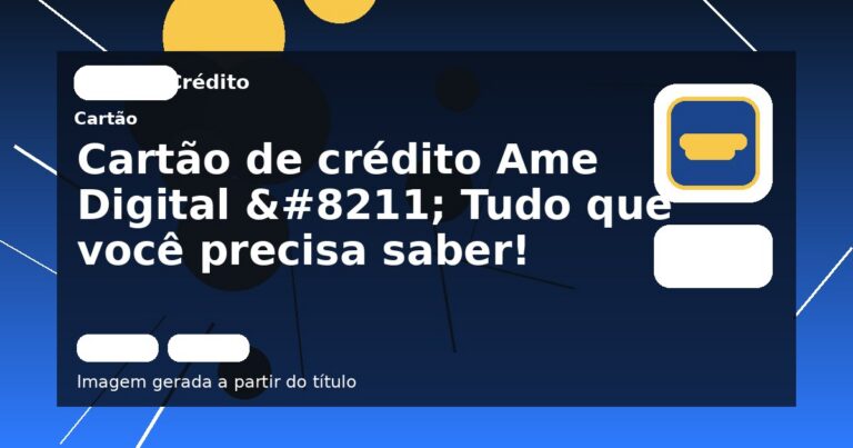 Cartão de crédito Ame Digital – Tudo que você precisa saber!