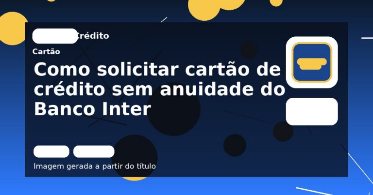 Como solicitar cartão de crédito sem anuidade do Banco Inter