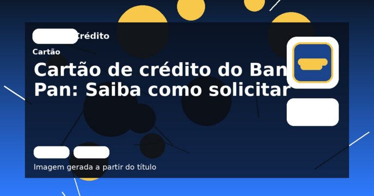 Cartão de crédito do Banco Pan: Saiba como solicitar