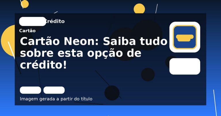 Cartão Neon: Saiba tudo sobre esta opção de crédito!