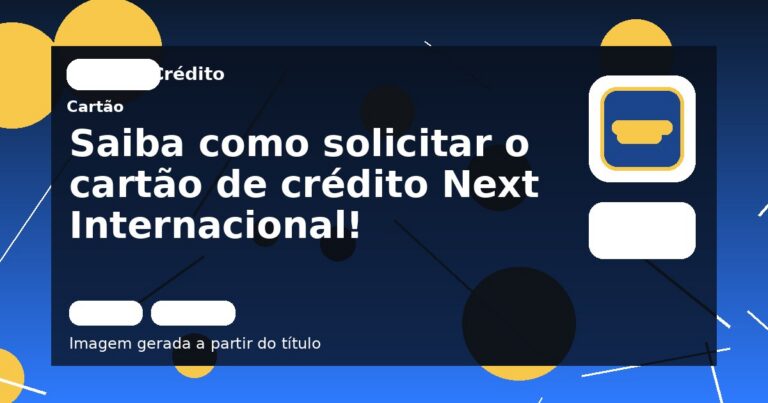 Saiba como solicitar o cartão de crédito Next Internacional!