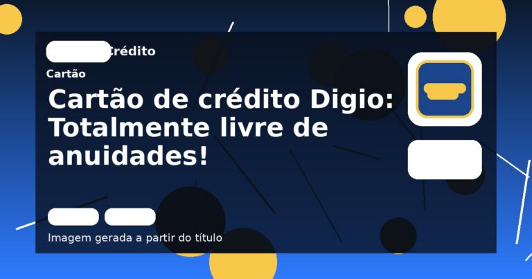 Cartão de crédito Digio: Totalmente livre de anuidades!