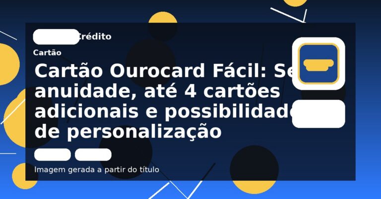 Cartão Ourocard Fácil: Sem anuidade, até 4 cartões adicionais e possibilidade de personalização