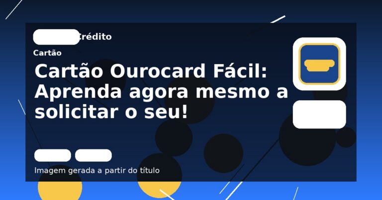 Cartão Ourocard Fácil: Aprenda agora mesmo a solicitar o seu!