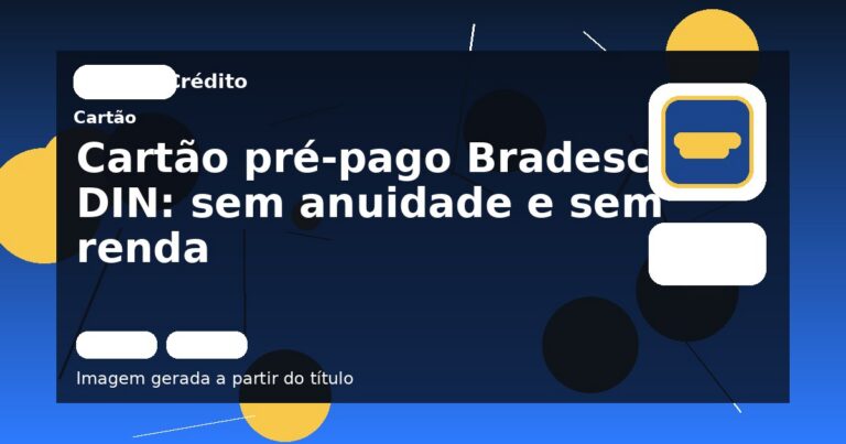 Cartão pré-pago Bradesco DIN: sem anuidade e sem renda