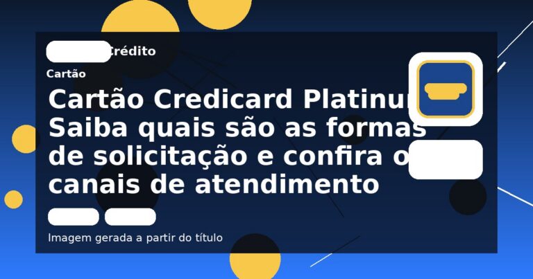 Cartão Credicard Platinum: Saiba quais são as formas de solicitação e confira os canais de atendimento