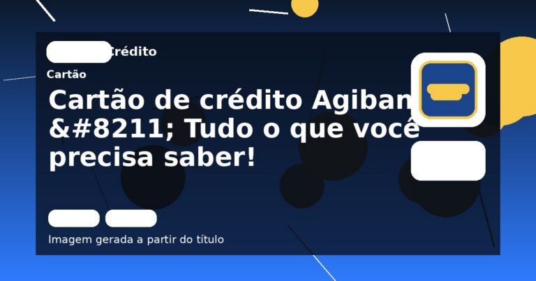 Cartão de crédito Agibank – Tudo o que você precisa saber!