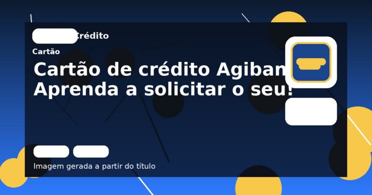 Cartão de crédito Agibank: Aprenda a solicitar o seu!