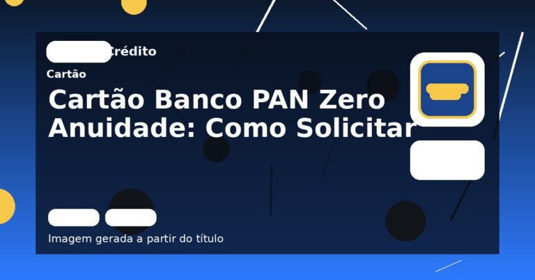 Cartão Banco PAN Zero Anuidade: Como Solicitar