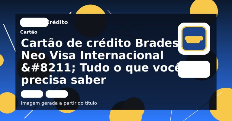 Cartão de crédito Bradesco Neo Visa Internacional – Tudo o que você precisa saber