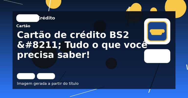 Cartão de crédito BS2 – Tudo o que você precisa saber!