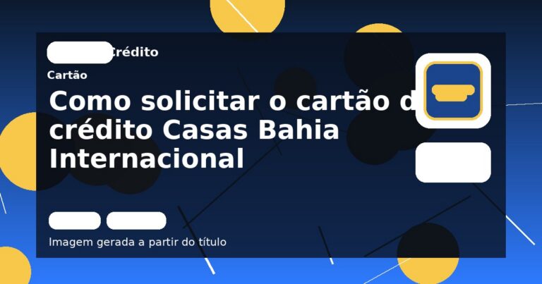 Como solicitar o cartão de crédito Casas Bahia Internacional