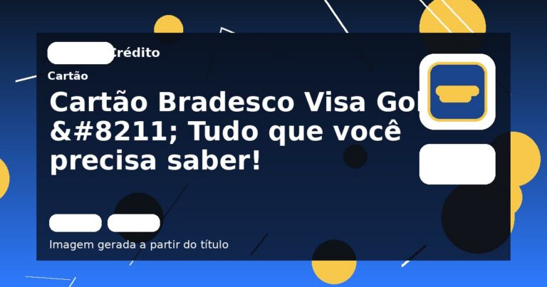 Cartão Bradesco Visa Gold – Tudo que você precisa saber! 