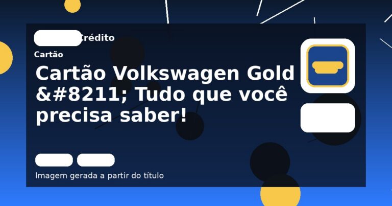 Cartão Volkswagen Gold – Tudo que você precisa saber! 