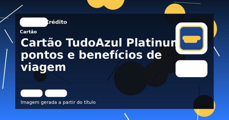 Cartão TudoAzul Platinum: pontos e benefícios de viagem