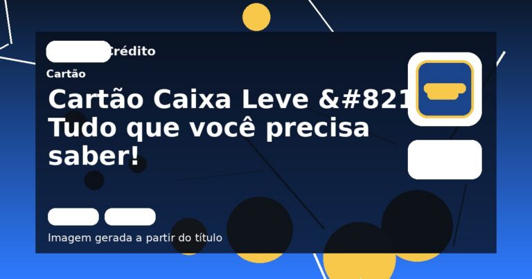 Cartão Caixa Leve – Tudo que você precisa saber!