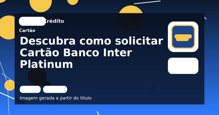 Descubra como solicitar Cartão Banco Inter Platinum