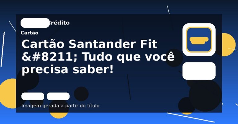 Cartão Santander Fit – Tudo que você precisa saber!