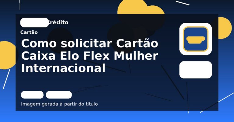 Como solicitar Cartão Caixa Elo Flex Mulher Internacional