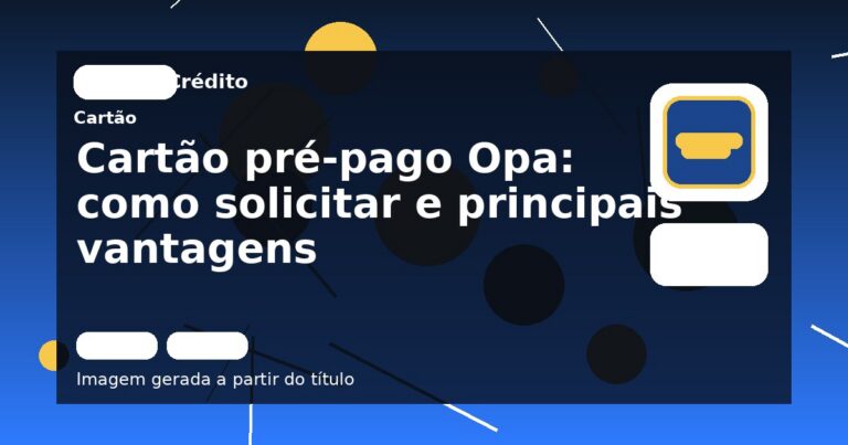 Cartão pré-pago Opa: como solicitar e principais vantagens
