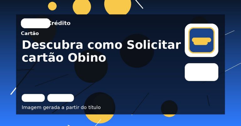 Descubra como Solicitar o cartão Obino