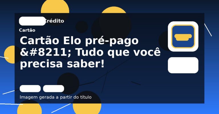 Cartão Elo pré-pago – Tudo que você precisa saber!