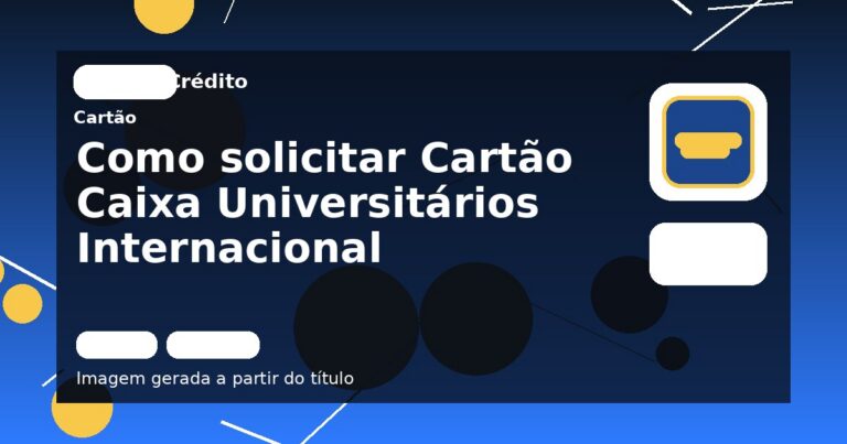 Como solicitar Cartão Caixa Universitários Internacional