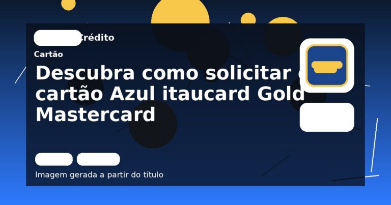 Descubra como solicitar o cartão Azul itaucard Gold Mastercard