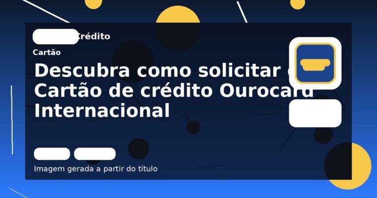 Descubra como solicitar o Cartão de crédito Ourocard Internacional